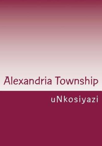 Cover for Unkosiyazi · Alexandria Township (Paperback Book) (2014)