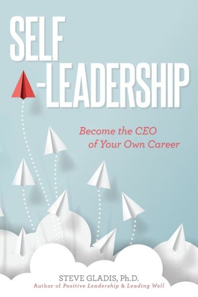 Cover for Steve Gladis Ph.D. · Self-Leadership Become the CEO of Your Own Career (Paperback Book) (2018)