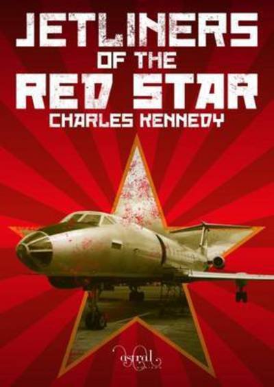 Cover for Charles Kennedy · Jetliners of the Red Star (Hardcover Book) (2018)