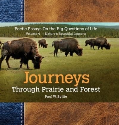 Cover for Paul W Syltie · Journeys Through Prairie and Forest-Vol 4-Natures Bountiful Lessons (Hardcover Book) (2020)