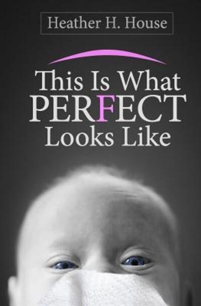 Cover for Ms Heather H House · This Is What Perfect Looks Like (Paperback Bog) (2016)