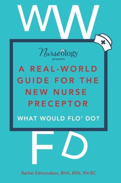 Cover for BHA, BSN, RN-BC, Rachel Edmondson · A Real-World Guide for the New Nurse Preceptor (Paperback Bog) (2018)