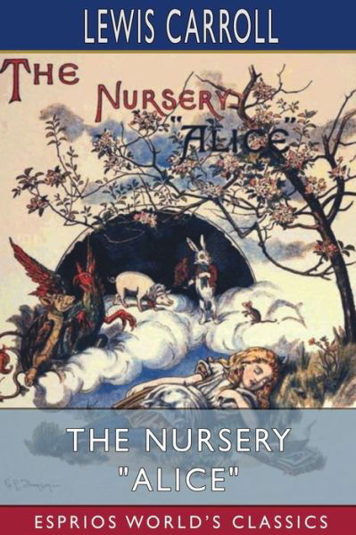 The Nursery Alice (Esprios Classics) - Lewis Carroll - Bøger - Blurb - 9781006637438 - 26. april 2024