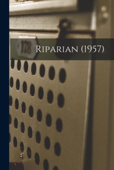 Riparian (1957) - Anonymous - Books - Hassell Street Press - 9781013608438 - September 9, 2021