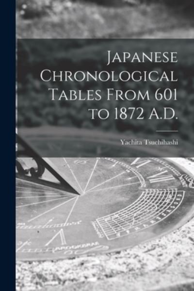 Cover for Yachita 1866- Tsuchihashi · Japanese Chronological Tables From 601 to 1872 A.D. (Paperback Book) (2021)