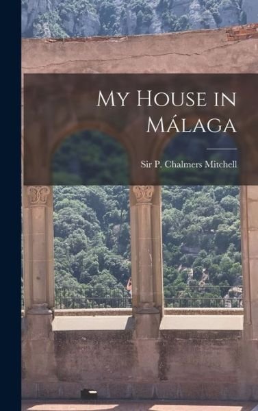 Cover for P Chalmers (Peter Chalmers) Mitchell · My House in Ma?laga (Hardcover Book) (2021)