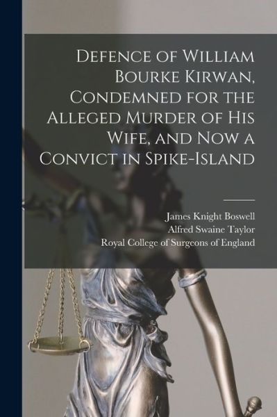 Cover for James Knight Boswell · Defence of William Bourke Kirwan, Condemned for the Alleged Murder of His Wife, and Now a Convict in Spike-Island (Paperback Book) (2021)