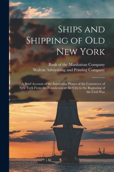 Cover for Bank of the Manhattan Company · Ships and Shipping of Old New York (Paperback Book) (2021)