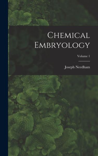 Cover for Joseph Needham · Chemical Embryology; Volume 1 (Book) (2022)