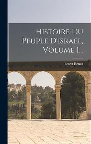 Cover for Ernest Renan · Histoire du Peuple d'israël, Volume 1... (Buch) (2022)
