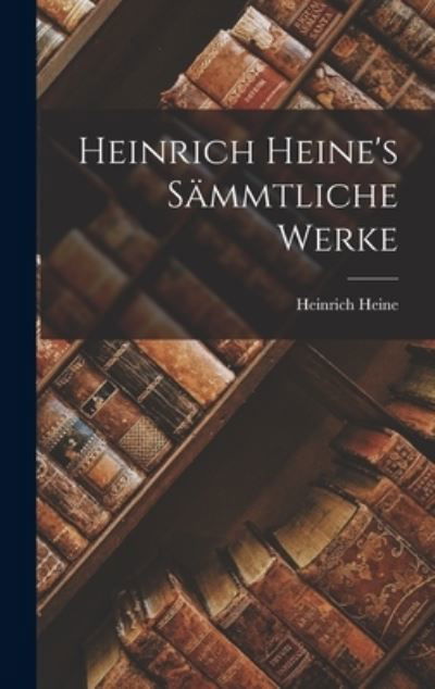 Heinrich Heine's Sämmtliche Werke - Heinrich Heine - Libros - Creative Media Partners, LLC - 9781016368438 - 27 de octubre de 2022