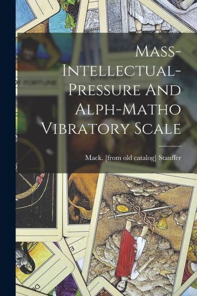 Cover for Mack. [From Old Catalog] Stauffer · Mass-Intellectual-pressure and Alph-matho Vibratory Scale (Book) (2022)