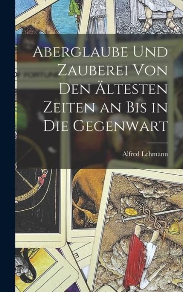 Cover for Alfred Lehmann · Aberglaube und Zauberei Von Den Ältesten Zeiten an Bis in Die Gegenwart (Bok) (2022)