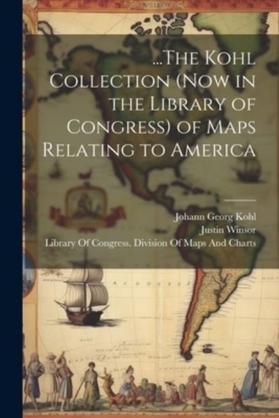Cover for Johann Georg Kohl · ... the Kohl Collection (Now in the Library of Congress) of Maps Relating to America (Bok) (2023)