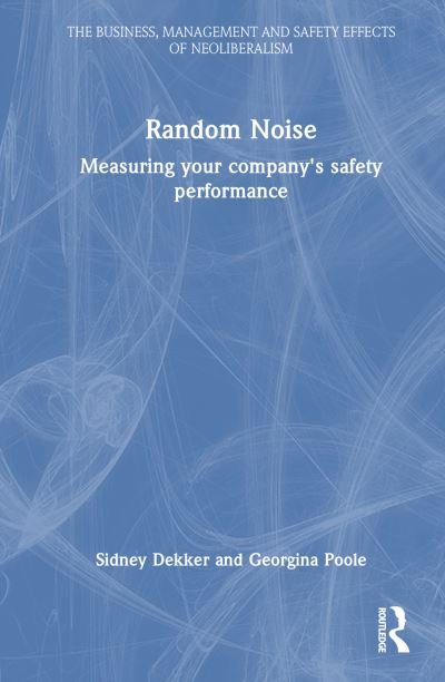 Cover for Georgina Poole · Random Noise: Measuring Your Company's Safety Performance - The Business, Management and Safety Effects of Neoliberalism (Gebundenes Buch) (2024)