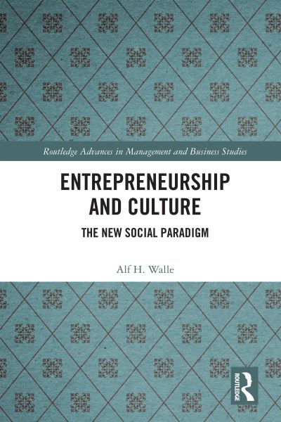 Entrepreneurship and Culture: The New Social Paradigm - Routledge Advances in Management and Business Studies - Alf H. Walle - Books - Taylor & Francis Ltd - 9781032025438 - September 25, 2023