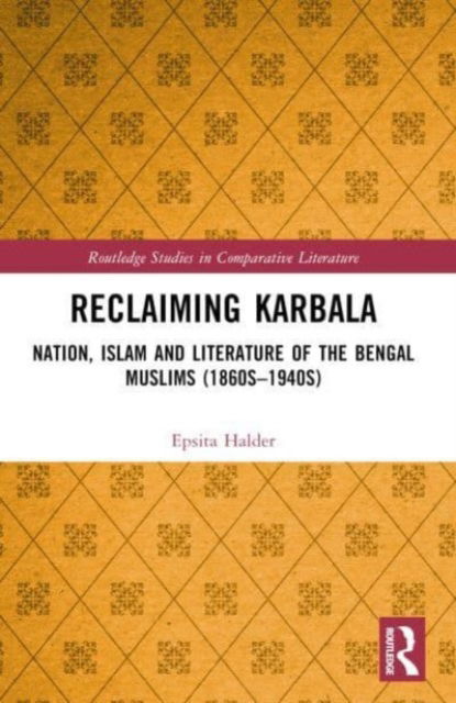 Halder, Epsita (Jadavpur University) · Reclaiming Karbala: Nation, Islam and Literature of the Bengali Muslims - Routledge Studies in Comparative Literature (Pocketbok) (2024)