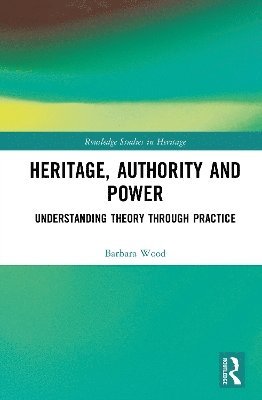 Cover for Barbara Wood · Heritage, Authority and Power: Understanding Theory Through Practice - Routledge Studies in Heritage (Hardcover Book) (2025)