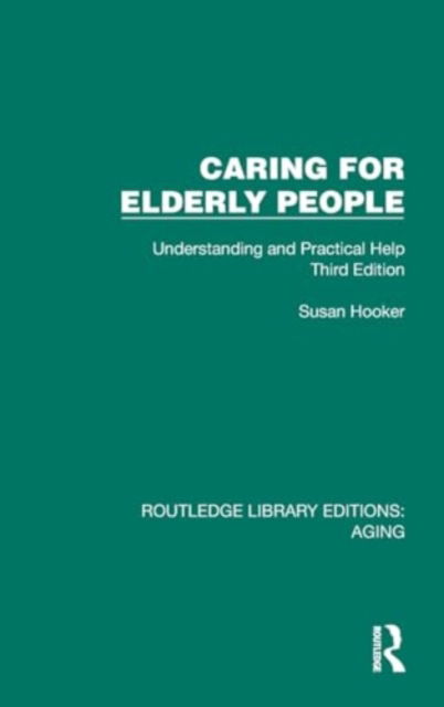 Cover for Susan Hooker · Caring for Elderly People: Understanding and Practical Help (Third Edition) - Routledge Library Editions: Aging (Hardcover Book) (2024)