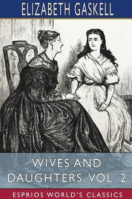 Cover for Elizabeth Cleghorn Gaskell · Wives and Daughters, Vol. 2 (Esprios Classics) (Paperback Bog) (2024)