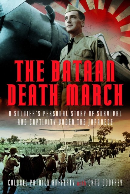 Cover for Chad Godfrey · The Bataan Death March: A Soldier’s Personal Story of Survival and Captivity under the Japanese (Inbunden Bok) (2024)