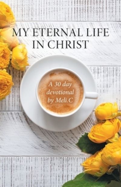 Amelia Meli Cantu · My Eternal Life in Christ (Paperback Book) (2022)