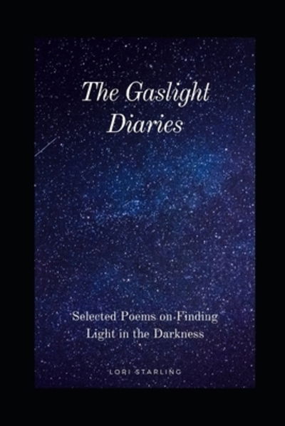 Cover for Lori Starling · The Gaslight Diaries : Selected Poems on Finding Light in the Darkness (Paperback Book) (2019)