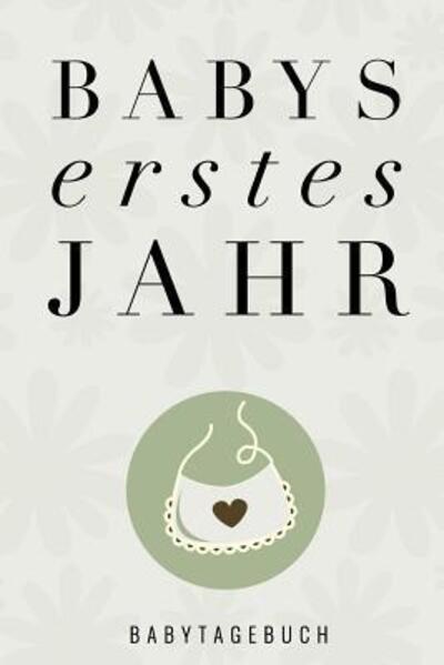 Cover for Baby Journal Tagebuch · Babys Erstes Jahr Babytagebuch (Paperback Book) (2019)