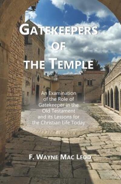 Gatekeepers of the Temple - F Wayne Mac Leod - Books - Independently Published - 9781080912438 - July 16, 2019