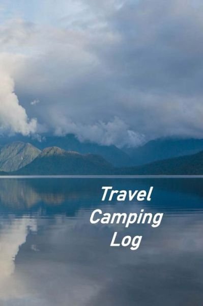 Travel Camping Log - Don Johnson - Books - Independently Published - 9781086332438 - July 30, 2019