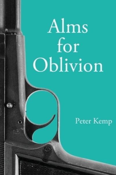 Alms for Oblivion: Sunset on the Pacific War - Peter Kemp War Trilogy - Peter Kemp - Books - IngramSpark - 9781087913438 - August 30, 2020