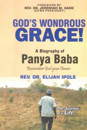 Cover for Elijah Ipole · GOD's WONDROUS GRACE! a Biography of PANYA BABA Remember God Your Owner (Book) (2023)