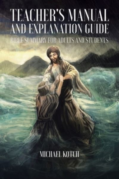 Teacher's Manual and Explanation Guide - Michael Kotch - Livres - Christian Faith Publishing, Inc - 9781098072438 - 23 novembre 2020