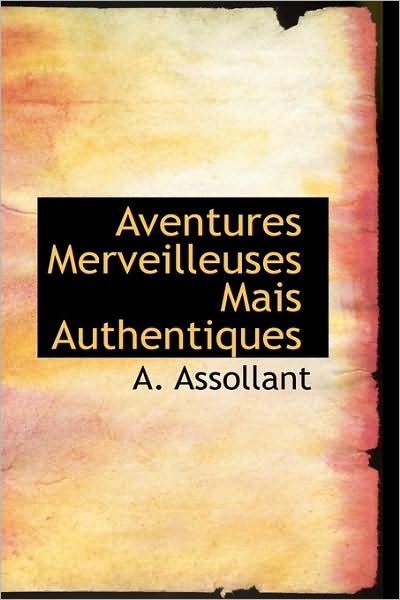 Cover for Alfred Assollant · Aventures Merveilleuses Mais Authentiques (Paperback Book) [French edition] (2009)