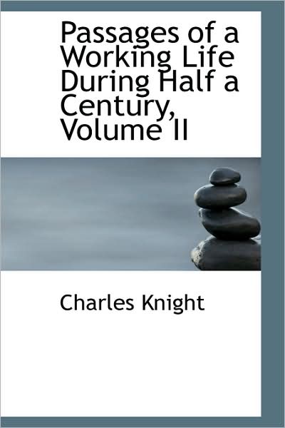 Cover for Charles Knight · Passages of a Working Life During Half a Century, Volume II (Paperback Book) (2009)