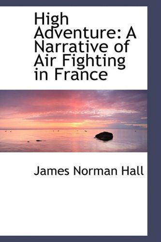 Cover for James Norman Hall · High Adventure: a Narrative of Air Fighting in France (Paperback Book) (2009)