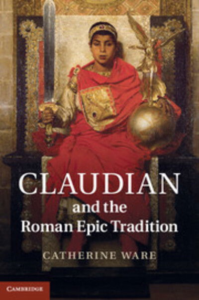 Cover for Ware, Catherine (University of Liverpool) · Claudian and the Roman Epic Tradition (Hardcover Book) (2012)