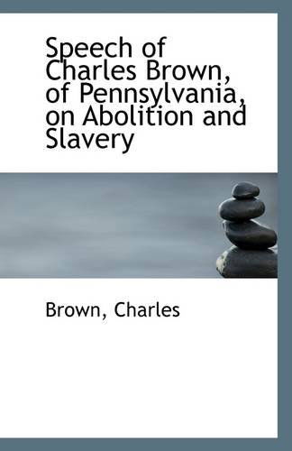 Cover for Brown Charles · Speech of Charles Brown, of Pennsylvania, on Abolition and Slavery (Paperback Book) (2009)