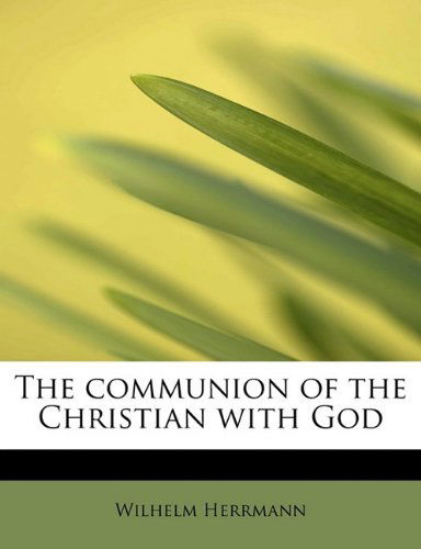 Cover for Wilhelm Herrmann · The Communion of the Christian with God (Paperback Book) (2011)