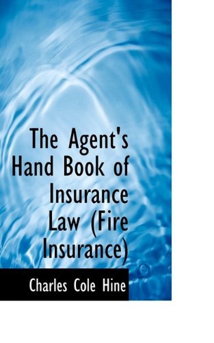 The Agent's Hand Book of Insurance Law (Fire Insurance) - Hine - Livres - BiblioLife - 9781115214438 - 22 octobre 2009