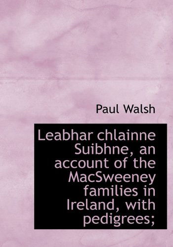 Cover for Paul Walsh · Leabhar Chlainne Suibhne, an Account of the Macsweeney Families in Ireland, with Pedigrees; (Hardcover Book) (2009)