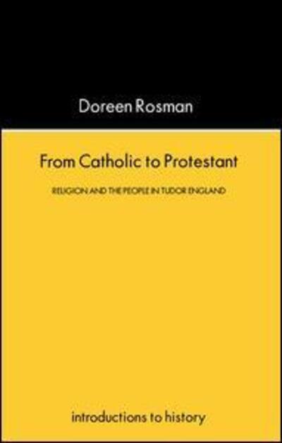 Cover for Rosman, Doreen Margaret (Formerly The University of Kent, UK) · From Catholic To Protestant: Religion and the People in Tudor and Stuart England (Hardcover Book) (2016)