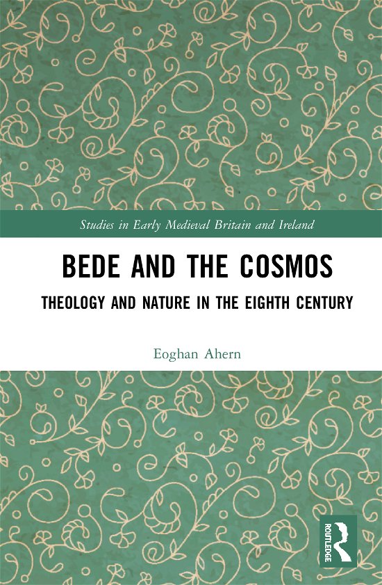 Cover for Eoghan Ahern · Bede and the Cosmos: Theology and Nature in the Eighth Century - Studies in Early Medieval Britain and Ireland (Hardcover bog) (2020)