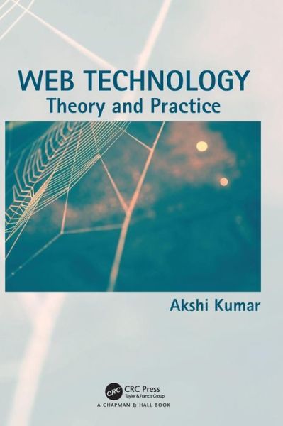 Cover for Akshi Kumar · Web Technology: Theory and Practice (Hardcover Book) (2018)