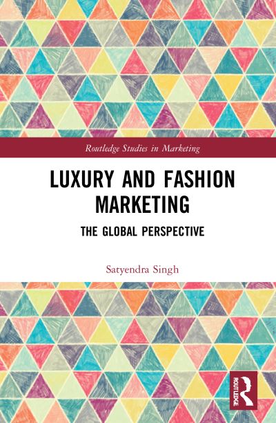 Cover for Satyendra Singh · Luxury and Fashion Marketing: The Global Perspective - Routledge Studies in Marketing (Hardcover Book) (2020)