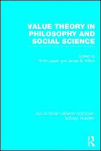 Cover for James B. Wilbur · Value Theory in Philosophy and Social Science (RLE Social Theory) - Routledge Library Editions: Social Theory (Hardcover Book) (2014)