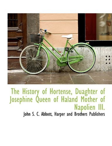 Cover for John S. C. Abbott · The History of Hortense, Duaghter of Josephine Queen of Haland Mother of Napolien Iii. (Paperback Book) (2010)