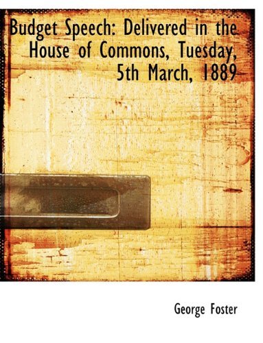 Cover for George Foster · Budget Speech: Delivered in the House of Commons, Tuesday, 5th March, 1889 (Pocketbok) (2010)
