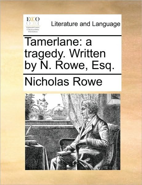 Cover for Nicholas Rowe · Tamerlane: a Tragedy. Written by N. Rowe, Esq. (Taschenbuch) (2010)