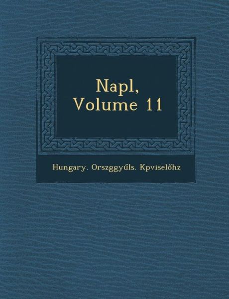 Cover for Hungary Orsz K Pvisel H Z · Napl, Volume 11 (Taschenbuch) (2012)